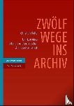 Keitel, Christian - Zwölf Wege ins Archiv