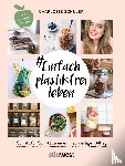 Schüler, Charlotte - #Einfach plastikfrei leben: Schritt für Schritt zu einem nachhaltigen Alltag