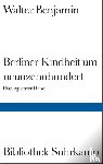 Benjamin, Walter - Berliner Kindheit um Neunzehnhundert