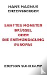 Enzensberger, H M - Sanftes Monster Brussel oder Die Entmundigung Europas