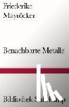 Mayröcker, Friederike - Benachbarte Metalle