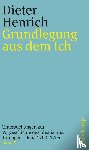 Henrich, Dieter - Grundlegung aus dem Ich