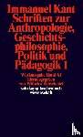 Kant, Immanuel - Schriften zur Anthropologie I, Geschichtsphilosophie, Politik und Pädagogik