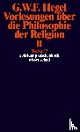 Hegel, Georg Wilhelm Friedrich - Vorlesungen über die Philosophie der Religion II. Vorlesungen über die Beweise vom Dasein Gottes