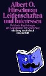 Hirschman, Albert O. - Leidenschaften und Interessen - Politische Begründungen des Kapitalismus vor seinem Sieg