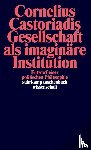 Castoriadis, Cornelius - Gesellschaft als imaginäre Institution