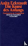 Eckstaedt, Anita - Die Kunst des Anfangs