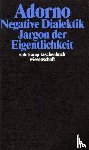 Adorno, Theodor W. - Negative Dialektik. Jargon der Eigentlichkeit