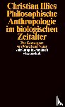 Illies, Christian - Philosophische Anthropologie im biologischen Zeitalter