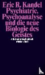 Kandel, Eric R. - Psychiatrie, Psychoanalyse und die neue Biologie des Geistes