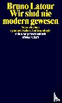 Latour, Bruno - Wir sind nie modern gewesen
