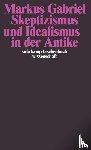 Gabriel, Markus - Skeptizismus und Idealismus in der Antike