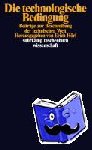  - Die technologische Bedingung - Beiträge zur Beschreibung der technischen Welt