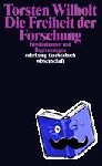 Wilholt, Torsten - Die Freiheit der Forschung - Begr?ndungen und Begrenzungen