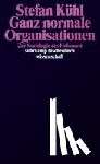 Kühl, Stefan - Ganz normale Organisationen
