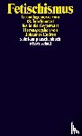  - Fetischismus - Grundlagentexte vom 18. Jahrhundert bis in die Gegenwart
