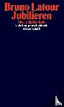 Latour, Bruno - Jubilieren