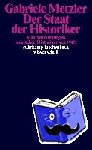 Metzler, Gabriele - Der Staat der Historiker - Staatsvorstellungen deutscher Historiker seit 1945