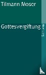 Moser, Tilmann - Gottesvergiftung