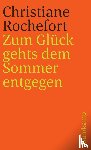 Rochefort, Christiane - Zum Glück gehts dem Sommer entgegen