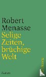 Menasse, Robert - Selige Zeiten, brüchige Welt