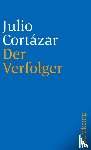 Cortazar, Julio - Der Verfolger