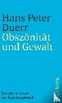 Duerr, Hans Peter - Der Mythos vom Zivilisationsprozeß 3. Obszönität und Gewalt