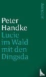 Handke, Peter - Lucie im Wald mit den Dingsda