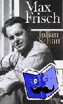Schütt, Julian - Max Frisch - Biographie eines Aufstiegs