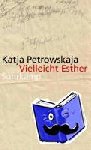 Petrowskaja, Katja - Vielleicht Esther