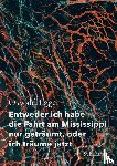 Egger, Oswald - Entweder ich habe die Fahrt am Mississippi nur geträumt, oder ich träume jetzt