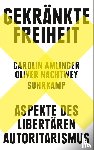 Amlinger, Carolin, Nachtwey, Oliver - Gekränkte Freiheit