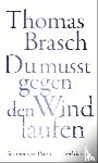 Brasch, Thomas - 'Du mußt gegen den Wind laufen'