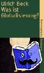 Beck, Ulrich - Was ist Globalisierung? - Irrtümer des Globalismus - Antworten auf Globalisierung