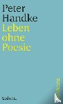 Handke, Peter - Leben ohne Poesie