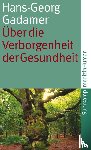 Gadamer, Hans-Georg - Über die Verborgenheit der Gesundheit