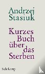 Stasiuk, Andrzej - Kurzes Buch über das Sterben