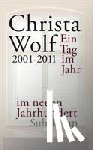 Wolf, Christa - Ein Tag im Jahr im neuen Jahrhundert