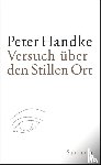 Handke, Peter - Versuch uber den stillen Ort