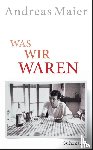 Maier, Andreas - Was wir waren