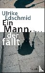 Edschmid, Ulrike - Ein Mann, der fällt