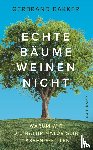 Bakker, Gerbrand - Echte Bäume weinen nicht