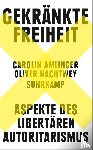 Amlinger, Carolin, Nachtwey, Oliver - Gekränkte Freiheit