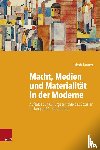 Tanner, Jakob - Macht, Medien Und Materialitat in Der Moderne