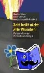  - Zeit heilt nicht alle Wunden - Kompendium zur Psychotraumatologie