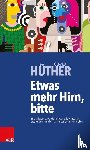 Hüther, Gerald - Etwas mehr Hirn, bitte