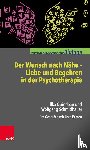Schmidbauer, Wolfgang, Quindeau, Ilka - Der Wunsch nach Nähe - Liebe und Begehren in der Psychotherapie