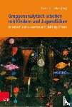  - Gruppenanalytisch arbeiten mit Kindern und Jugendlichen
