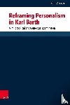 Mannen, Dr. Sara - Reframing Personalism in Karl Barth