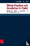 Garton-Eisenacher, Alexander - Divine Freedom and Revelation in Christ
